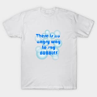 No angry way to say BUBBLES T-Shirt